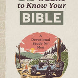 52 Weeks to Know Your Bible: A Devotional Study for Men